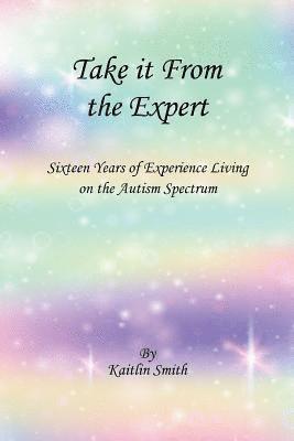 bokomslag Take It from the Expert: Sixteen Years of Living on the Autism Spectrum