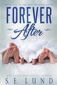 bokomslag Forever After: Book Five in the Unrestrained Series