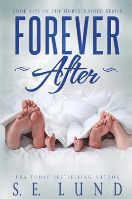 Forever After: Book Five in the Unrestrained Series 1
