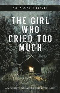 bokomslag The Girl Who Cried Too Much: A McClintock-Carter Crime Thriller
