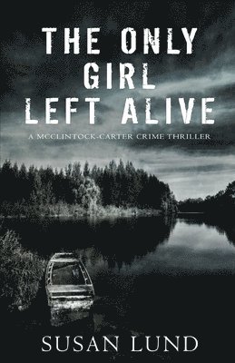 The Only Girl Left Alive: A McClintock-Carter Crime Thriller