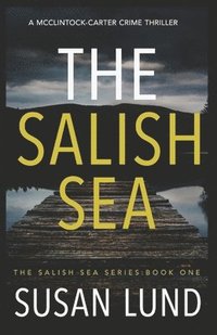 bokomslag The Salish Sea: A McClintock-Carter Crime Thriller