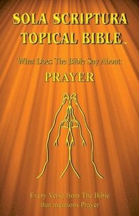 bokomslag Sola Scriptura Topical Bible: What Does The Bible Say About Prayer?