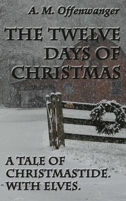 bokomslag The Twelve Days of Christmas: A Tale of Christmastide. With Elves.