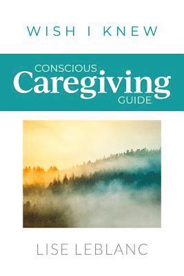 bokomslag Conscious Caregiving Guide: Caregiving Starts Here