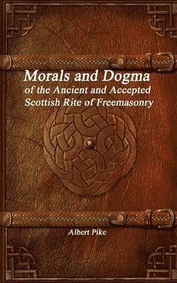 Morals and Dogma of the Ancient and Accepted Scottish Rite of Freemasonry 1