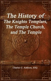 bokomslag The History of The Knights Templars, The Temple Church, and The Temple