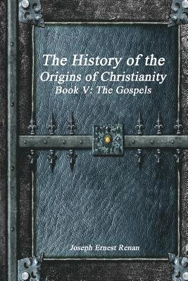 bokomslag The History of the Origins of Christianity Book V - The Gospels