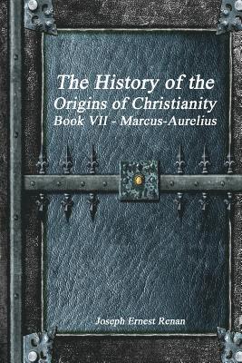 The History of the Origins of Christianity Book VII - Marcus-Aurelius 1