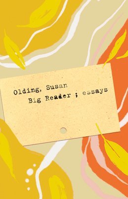 Susan Olding - Big Reader: Essays, Häftad