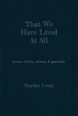 Marilyn Lerch - That We Have Lived At All, Häftad