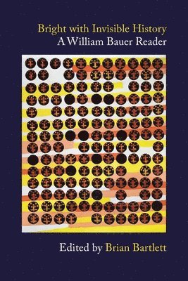 William A Bauer, Brian Bartlett - Bright with Invisible History, Häftad
