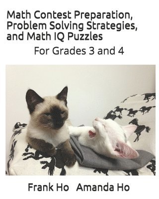 Math Contest Preparation, Problem Solving Strategies. and Math IQ Puzzles: For Grades 3 and 4 1