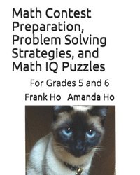 bokomslag Math Contest Preparation, Problem Solving Strategies, and Math IQ Puzzles: For Grades 5 and 6