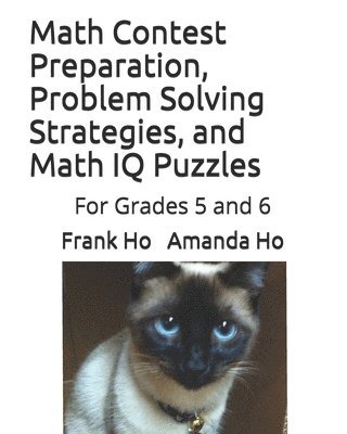 Math Contest Preparation, Problem Solving Strategies, and Math IQ Puzzles: For Grades 5 and 6 1