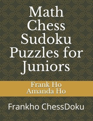 Math Chess Sudoku Puzzles for Juniors: Frankho ChessDoku 1