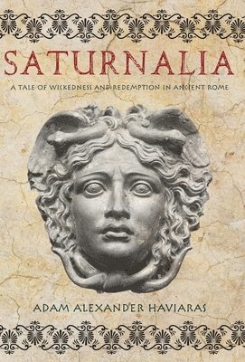 Adam Alexander Haviaras - Saturnalia, Inbunden