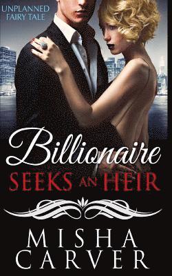 Billionaire Seeks an Heir Book 1: Unplanned Fairy Tale 1