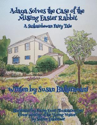 Adaya Solves the Case of the Missing Easter Rabbit: A Saskatchewan Fairy Tale 1