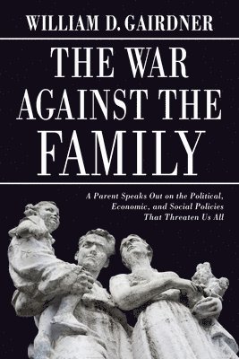 William D Gairdner - War Against the Family, Häftad