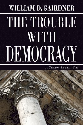 William D Gairdner - Trouble with Democracy, Häftad