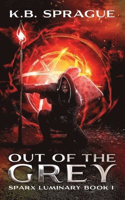 K B Sprague, K. B. Sprague, K.B. Sprague - Out of the Grey, Inbunden