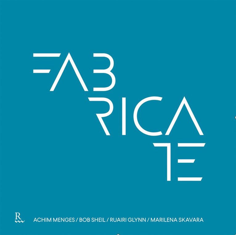 Bob Sheil, Achim Menges, Ruairi Glynn, Marilena Skavara - Fabricate 2017, Inbunden