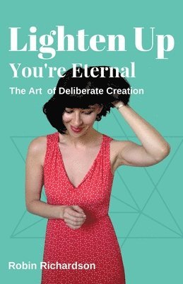 Robin Richardson - Lighten Up, You're Eternal, Häftad