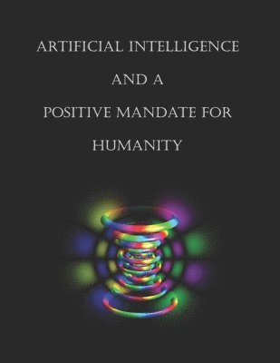 bokomslag Artificial Intelligence and a Positive Mandate for Humanity