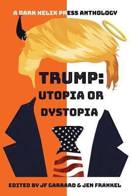 Jf Garrard, Jen Frankel - Trump Utopia or Dystopia Anthology, Häftad