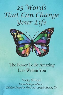 25 Words That Can Change Your Life: The Power To Be Amazing Lies Within You 1