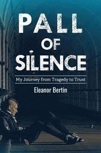 bokomslag Pall of Silence: My Journey from Tragedy to Trust