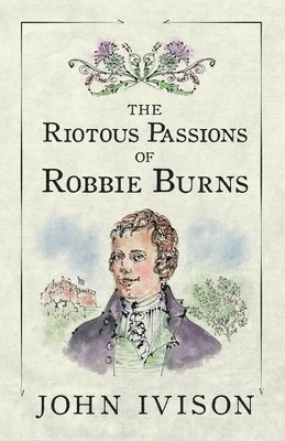 The Riotous Passions of Robbie Burns 1