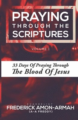 Frederick Amon-Armah - Praying Through the Scriptures: 33 Days of Praying Through the Blood of Jesus, Häftad