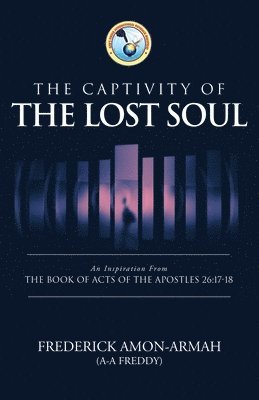 The Captivity of the Soul: An Inspiration from the Book of Acts of the Apostles 26:17-18 1