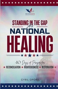 bokomslag Standing in the Gap for National Healing: 40 Days of Prayer for Reconciliation, Righteousness, and Restoration