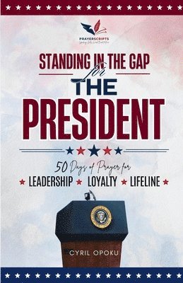 bokomslag Standing in the Gap for The President: 50 Days of Prayer for Leadership, Loyalty, and Lifeline