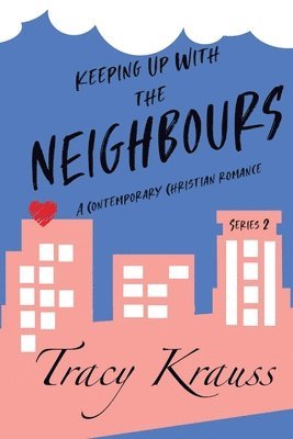 Keeping Up With the Neighbours: A Contemporary Christian Romance - Complete Series 2 1