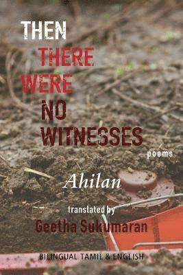 P. Ahilan - Then There Were No Witnesses, Häftad