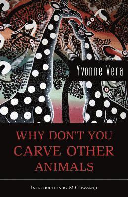 Yvonne Vera - Why Don't You Carve Other Animals, Häftad