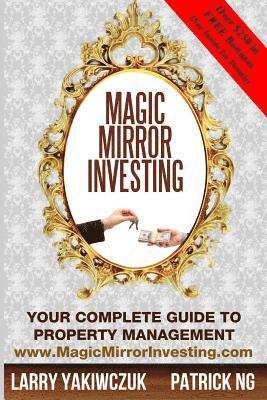 Patrick Ng, Larry Yakiwczuk - Magic Mirror Investing: Your Complete Guide to Property Management, Häftad