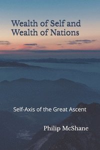 bokomslag Wealth of Self and Wealth of Nations: Self-Axis of the Great Ascent