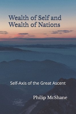 Philip McShane - Wealth of Self and Wealth of Nations: Self-Axis of the Great Ascent, Häftad