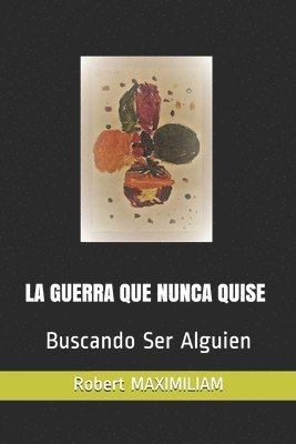 bokomslag La Guerra Que Nunca Quise: Buscando Ser Alguien