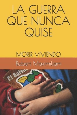 bokomslag La Guerra Que Nunca Quise: Morir Viviendo