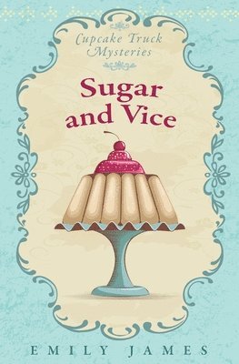 Emily James - Sugar and Vice: Cupcake Truck Mysteries, Häftad