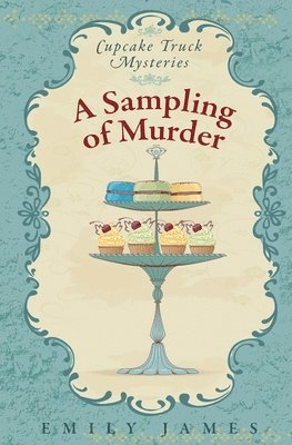A Sampling of Murder: Cupcake Truck Mysteries 1