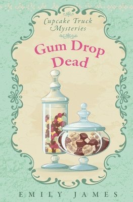 Gum Drop Dead: Cupcake Truck Mysteries 1