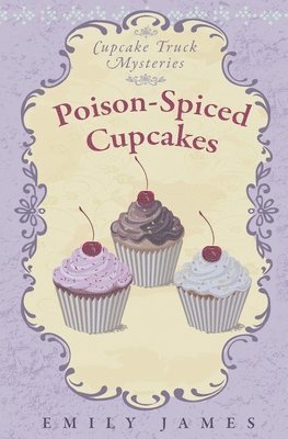 Emily James - Poison-Spiced Cupcakes: Cupcake Truck Mysteries, Häftad