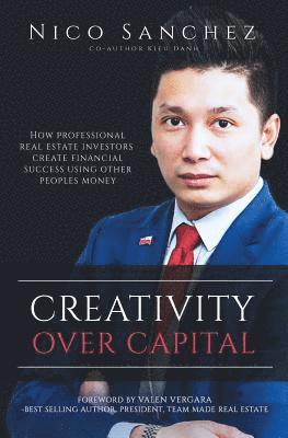 bokomslag Creativity Over Capital: How Professional Real Estate Investors Create Financial Success Using Other People's Money.